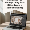 How to Insert Your Design into PSD Mockups Using Smart Object Layers in Adobe Photoshop: A Step-by-Step Guide